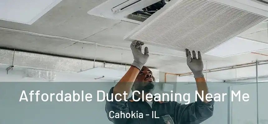 Affordable Duct Cleaning Near Me Cahokia - IL