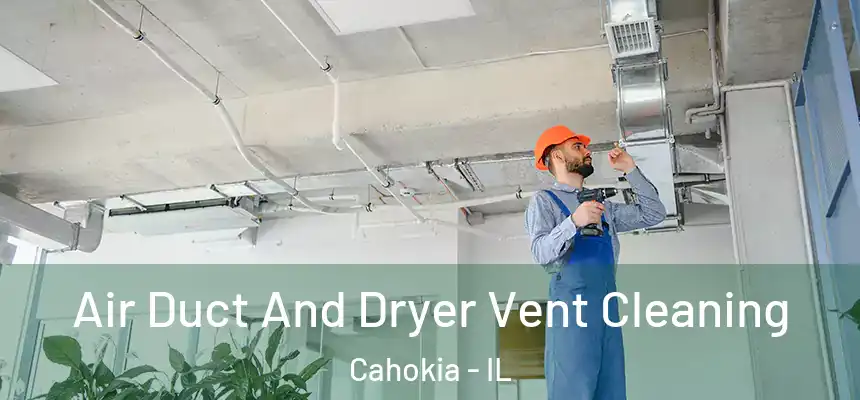 Air Duct And Dryer Vent Cleaning Cahokia - IL