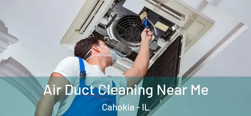Air Duct Cleaning Near Me Cahokia - IL
