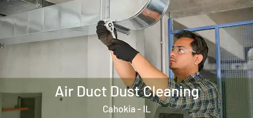 Air Duct Dust Cleaning Cahokia - IL