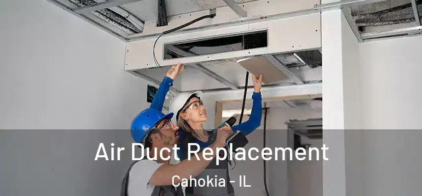  Air Duct Replacement Cahokia - IL