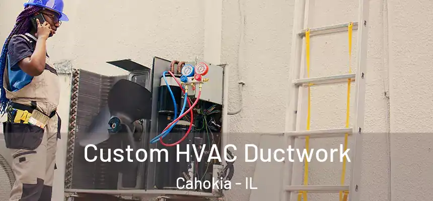  Custom HVAC Ductwork Cahokia - IL