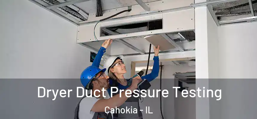 Dryer Duct Pressure Testing Cahokia - IL