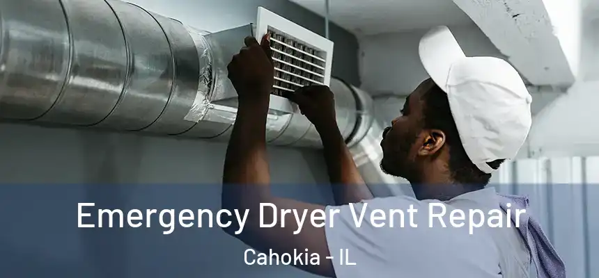 Emergency Dryer Vent Repair Cahokia - IL