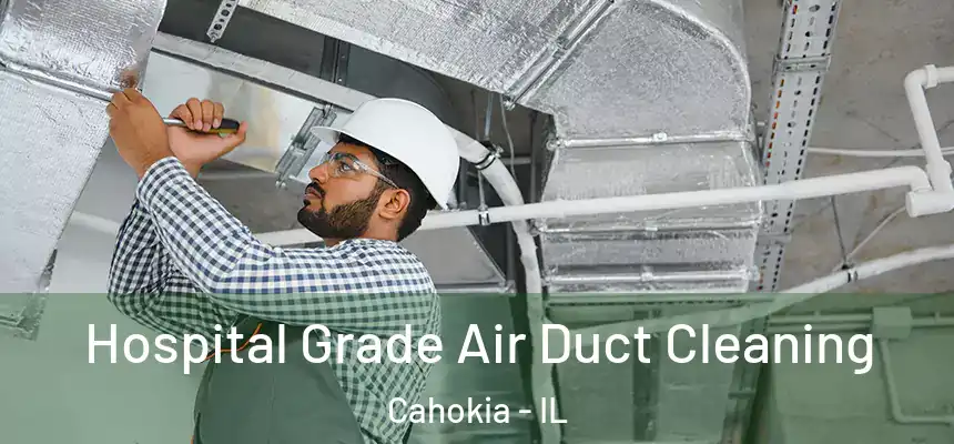 Hospital Grade Air Duct Cleaning Cahokia - IL