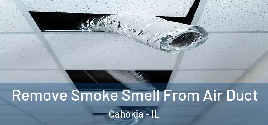 Remove Smoke Smell From Air Duct Cahokia - IL