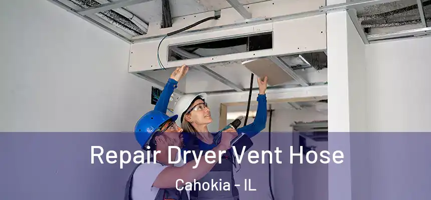 Repair Dryer Vent Hose Cahokia - IL