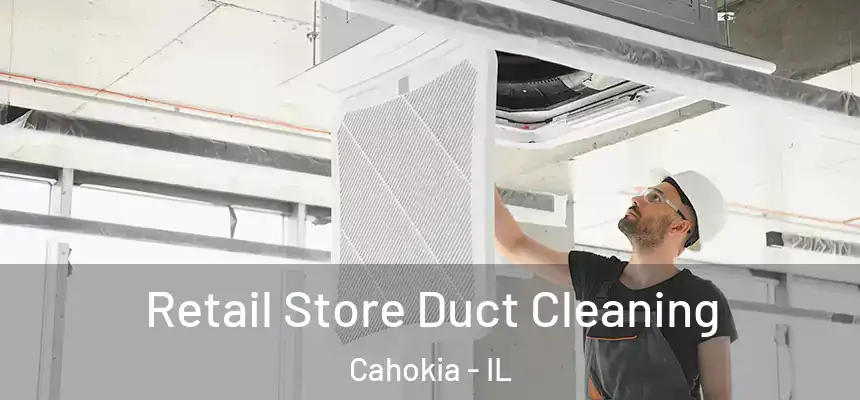  Retail Store Duct Cleaning Cahokia - IL