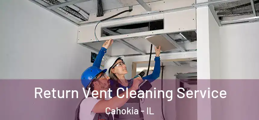 Return Vent Cleaning Service Cahokia - IL