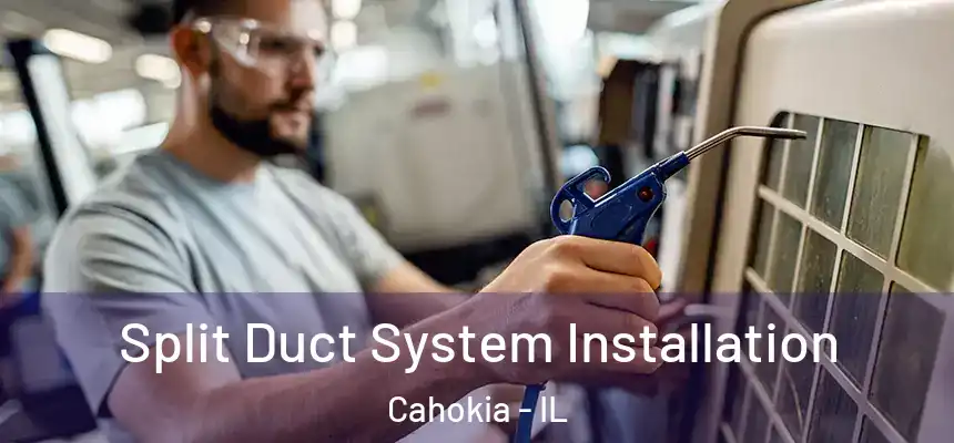 Split Duct System Installation Cahokia - IL