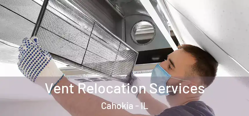 Vent Relocation Services Cahokia - IL